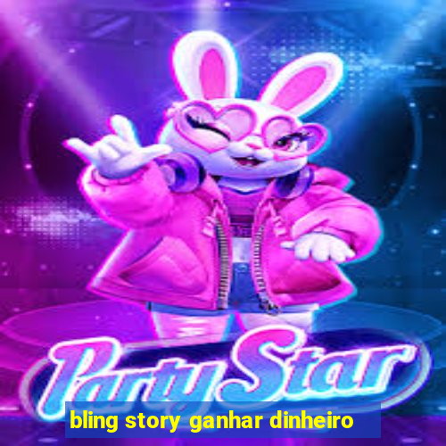 bling story ganhar dinheiro